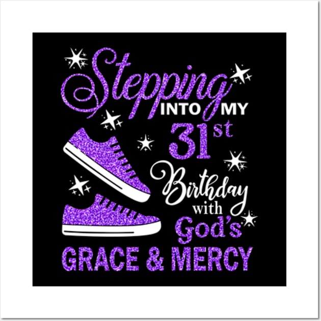 Stepping Into My 31st Birthday With God's Grace & Mercy Bday Wall Art by MaxACarter